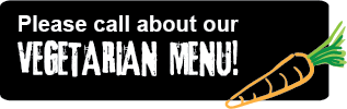 Call about our VEGETARIAN MENU!